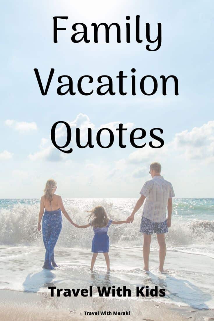 38 Inspiring Family Vacation Quotes You Will Love - TRAVEL WITH MERAKI